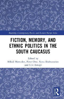 bokomslag Fiction, Memory, and Ethnic Politics in the South Caucasus