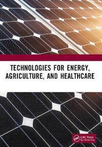 bokomslag Technologies for Energy, Agriculture, and Healthcare