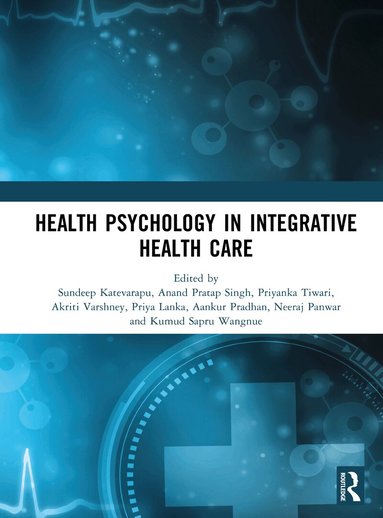 Sundeep Katevarapu, Anand Pratap Singh, Priyanka Tiwari, Akriti Varshney, Priya Lanka, Aankur Pradhan, Neeraj Panwar, Kumud Sapru Wangnue - Health Psychology in Integrative Health Care, Inbunden