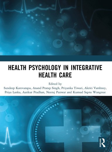 Sundeep Katevarapu, Anand Pratap Singh, Priyanka Tiwari, Akriti Varshney, Priya Lanka, Aankur Pradhan, Neeraj Panwar, Kumud Sapru Wangnue - Health Psychology in Integrative Health Care, Häftad