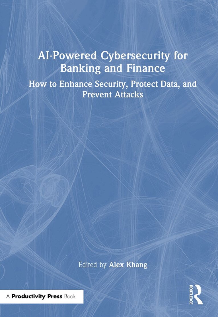 Alex Khang - AI-Powered Cybersecurity for Banking and Finance, Inbunden