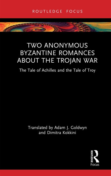 Adam J. Goldwyn, Dimitra Kokkini - Two Anonymous Byzantine Romances about the Trojan War, Inbunden