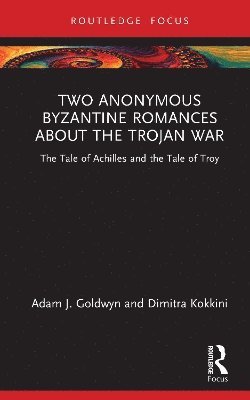Two Anonymous Byzantine Romances about the Trojan War