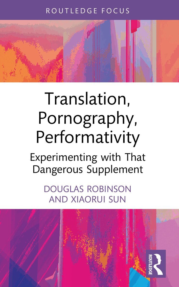 Douglas Robinson, Xiaorui Sun - Translation, Pornography, Performativity, Häftad