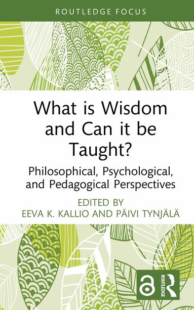 Eeva K. Kallio, Päivi Tynjälä - What is Wisdom and Can it be Taught?, Inbunden