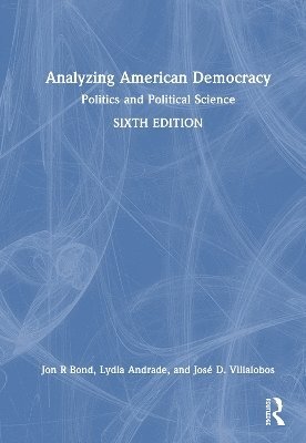 Jon R. Bond, Lydia M. Andrade, José D. Villalobos, Jose D. Villalobos - Analyzing American Democracy, Inbunden