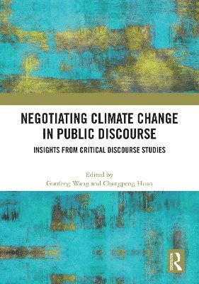 Guofeng Wang, Changpeng Huan - Negotiating Climate Change in Public Discourse, Inbunden
