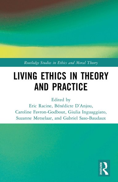 Eric Racine, Bénédicte D’Anjou, Caroline Favron-Godbout, Giulia Inguaggiato, Suzanne Metselaar, Gabriel Saso-Baudaux - Living Ethics in Theory and Practice, Inbunden