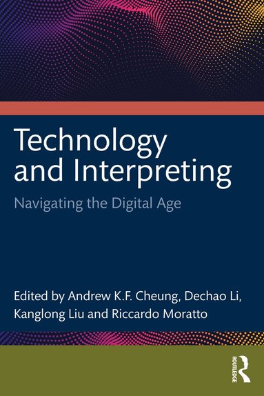 Cheung Andrew K.F., Dechao Li, Kanglong Liu, Riccardo Moratto - Technology and Interpreting, Häftad