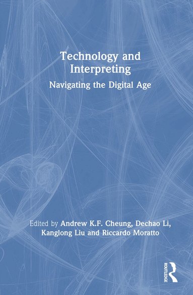 Cheung Andrew K.F., Dechao Li, Kanglong Liu, Riccardo Moratto - Technology and Interpreting, Inbunden