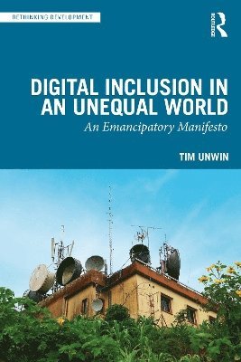 Tim Unwin - Digital Inclusion in an Unequal World, Häftad