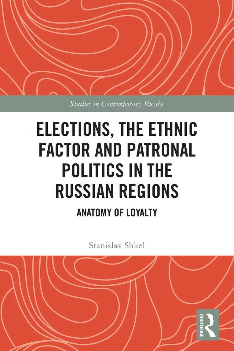 Stanislav Shkel - Elections, the Ethnic Factor and Patronal Politics in the Russian Regions, Häftad