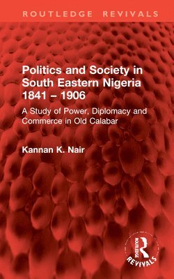 Politics and Society in South Eastern Nigeria 1841  1906 1