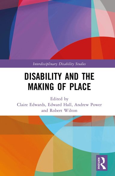 Claire Edwards, Edward Hall, Andrew Power, Robert Wilton - Disability and the Making of Place, Inbunden