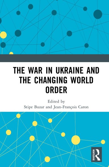 Stipe Buzar, Jean-François Caron - War in Ukraine and the Changing World Order, Inbunden