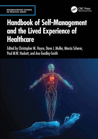 Christopher M. Hayre, Dave J. Muller, Marcia Scherer, Paul M.W. Hackett, Ava Gordley-Smith - Handbook of Self-Management and the Lived Experience of Healthcare, Häftad