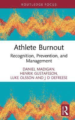 Daniel J. Madigan, Henrik Gustafsson, Luke F. Olsson, J D DeFreese, J D Defreese - Athlete Burnout, Inbunden