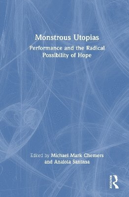 Michael Mark Chemers, Analola Santana, USA) Chemers, Michael Mark (UC Santa Cruz - Monstrous Utopias, Inbunden
