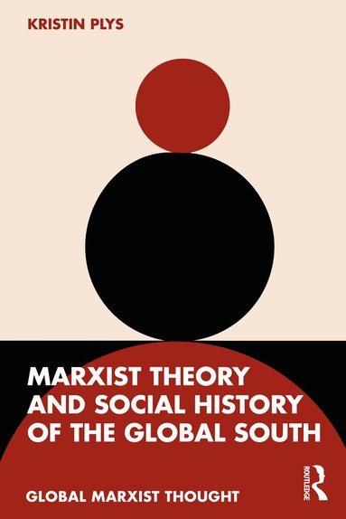 Kristin Plys - Marxist Theory and Social History of the Global South, Häftad