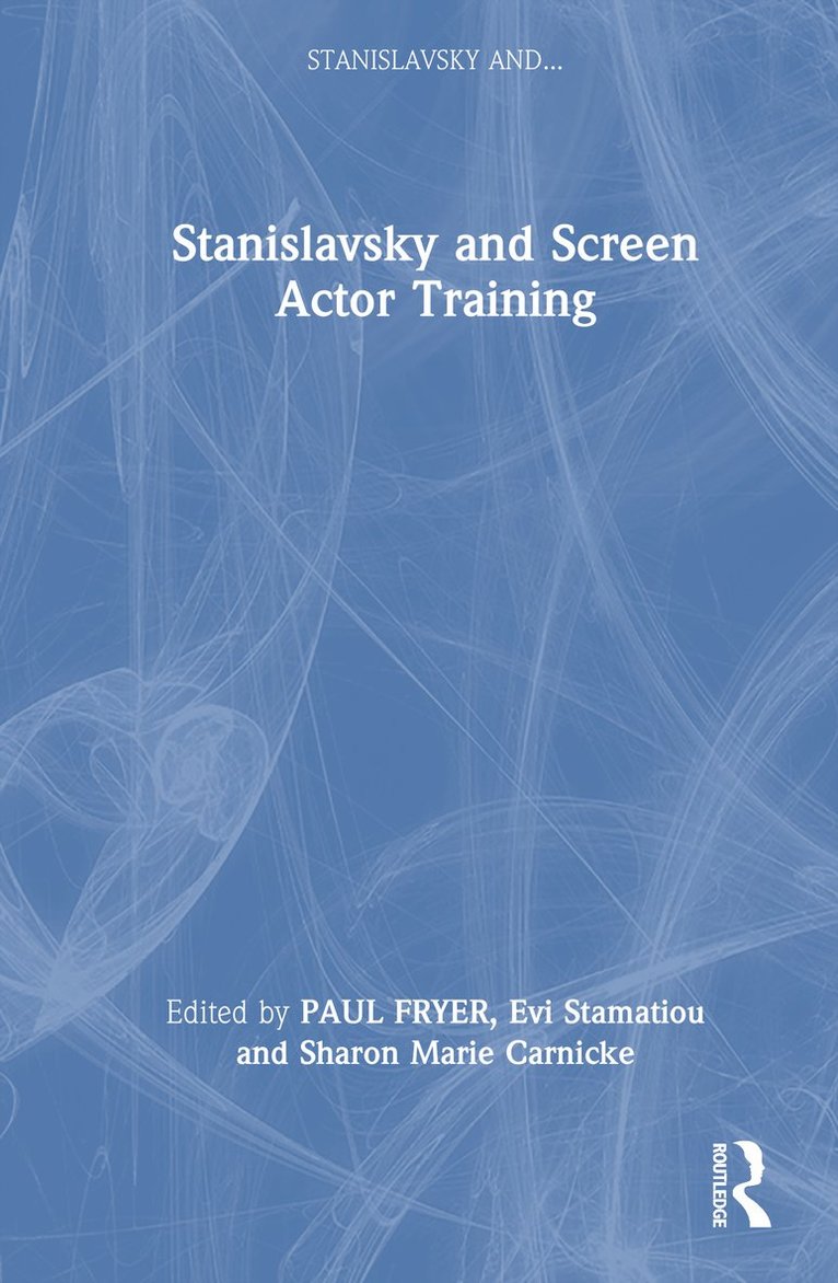 Evi Stamatiou, Sharon Marie Carnicke - Stanislavsky and Screen Actor Training, Inbunden