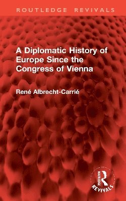 René Albrecht-Carrié, Rene Albrecht-Carrie - Diplomatic History of Europe Since the Congress of Vienna, Inbunden