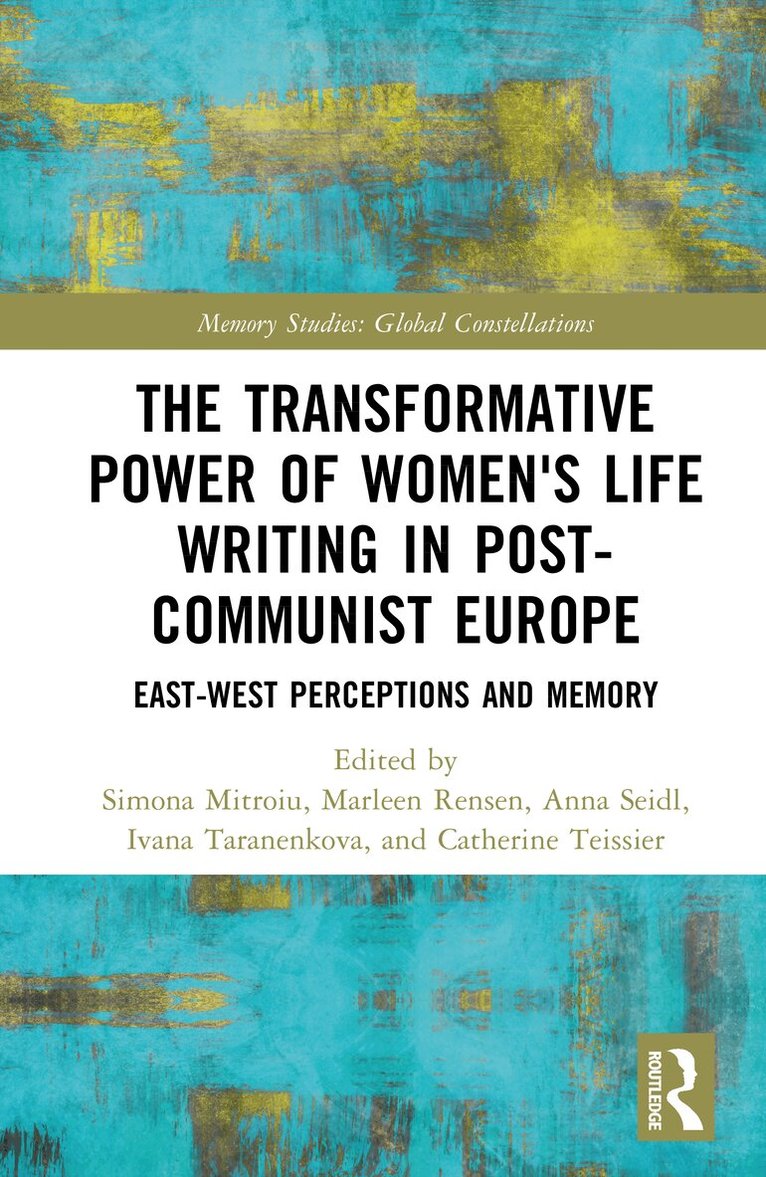 Simona Mitroiu, Marleen Rensen, Anna Seidl, Ivana Taranenkova, Catherine Teissier - Transformative Power of Women's Life Writing in Post-Communist Europe, Inbunden