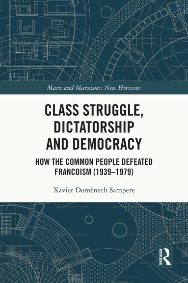 Xavier Domènech Sampere - Class Struggle, Dictatorship and Democracy, Häftad