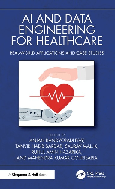 Anjan Bandyopadhyay, Tanvir Habib Sardar, Saurav Mallik, Ruhul Amin Hazarika, Mahendra Kumar Gourisaria - AI and Data Engineering for Healthcare, Inbunden