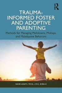 bokomslag Trauma-Informed Foster and Adoptive Parenting