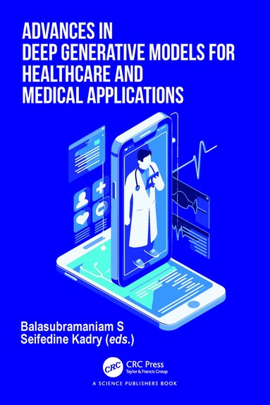 Balasubramaniam S, Seifedine Kadry - Advances in Deep Generative Models for Healthcare and Medical Applications, Inbunden