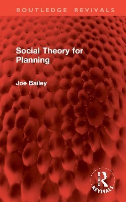 Joe Bailey - Social Theory for Planning, Inbunden