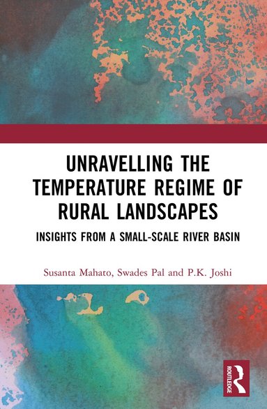 Susanta Mahato, Swades Pal, PK Joshi - Unravelling the Temperature Regime of Rural Landscapes, Inbunden