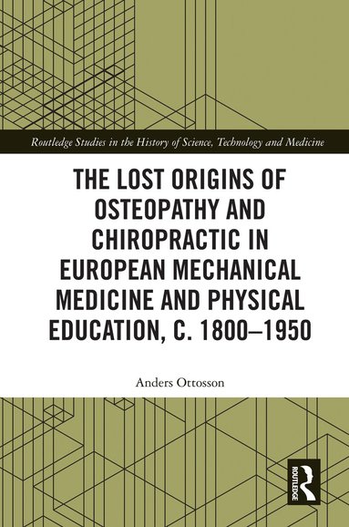 Anders Ottosson - Lost Origins of Osteopathy and Chiropractic in European Mechanical Medicine, Inbunden