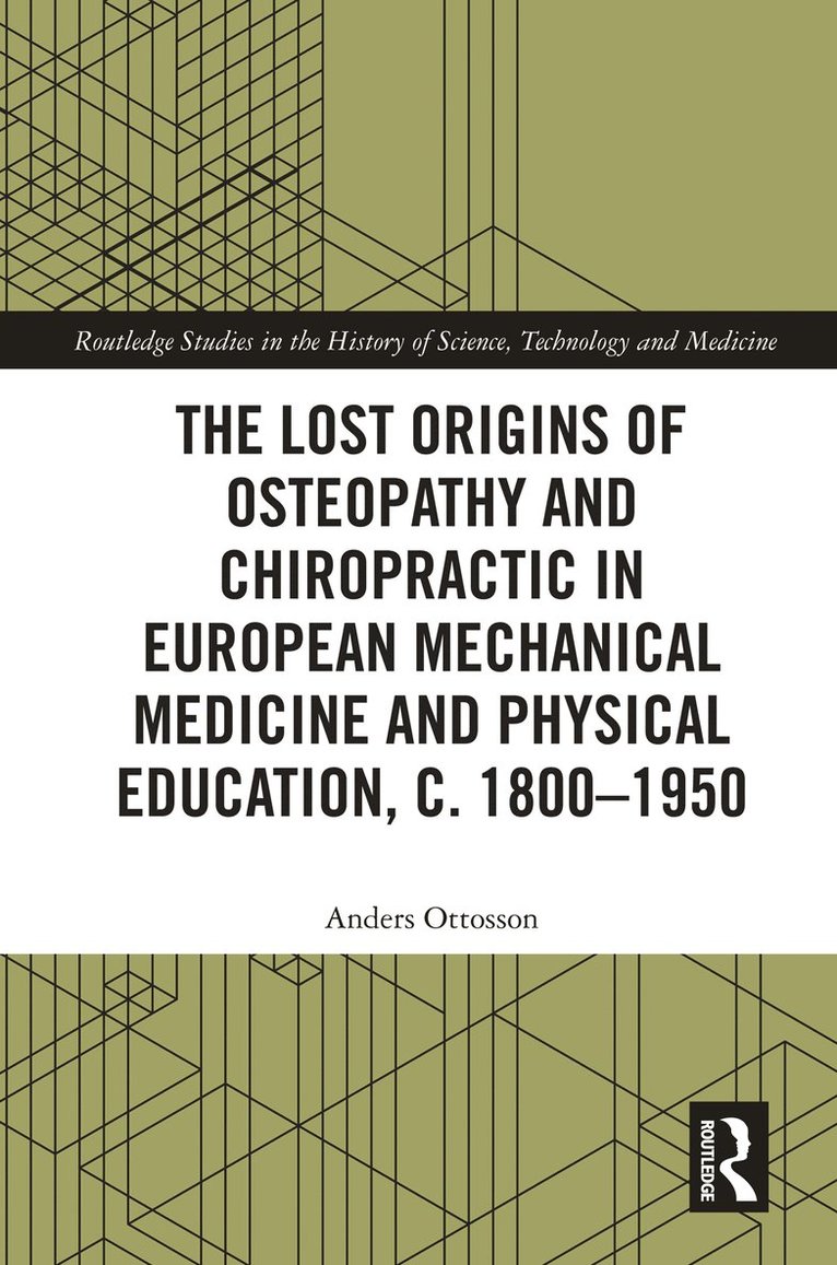 Anders Ottosson - Lost Origins of Osteopathy and Chiropractic in European Mechanical Medicine, Inbunden