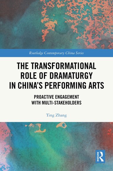 Ting Zhang - Transformational Role of Dramaturgy in China’s Performing Arts, Inbunden