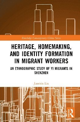 Junmin Liu - Heritage, Homemaking, and Identity Formation in Migrant Workers, Inbunden