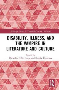 bokomslag Disability, Illness, and the Vampire in Literature and Culture