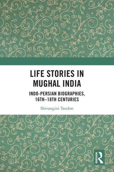 Shivangini Tandon - Life Stories in Mughal India, Inbunden