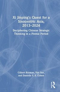 bokomslag Xi Jinpings Quest for a Sinocentric Asia, 2013-2024