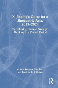 bokomslag Xi Jinpings Quest for a Sinocentric Asia, 20132024