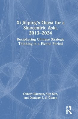 bokomslag Xi Jinpings Quest for a Sinocentric Asia, 20132024