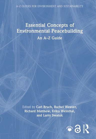 Carl Bruch, Rachel Weaver, Richard Matthew, Erika Weinthal, Larry Swatuk - Essential Concepts of Environmental Peacebuilding, Inbunden