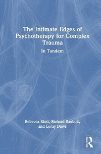 bokomslag The Intimate Edges of Psychotherapy for Complex Trauma