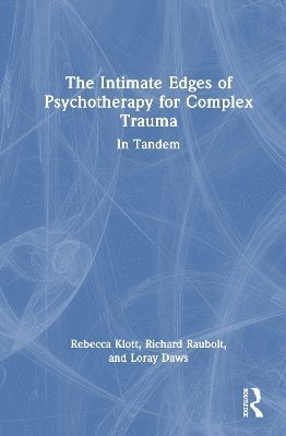 bokomslag The Intimate Edges of Psychotherapy for Complex Trauma