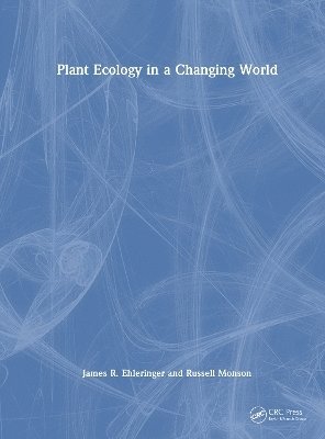 James R. Ehleringer, Russell K. Monson, USA) Ehleringer, James R. (University of Utah, Salt Lake City, James R Ehleringer, Russell K Monson - Plant Ecology in a Changing World, Inbunden