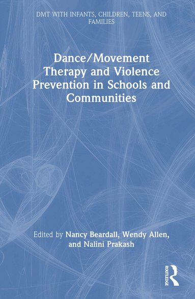 Nancy Beardall, Wendy Allen, Nalini Prakash - Dance/Movement Therapy and Violence Prevention in Schools and Communities, Inbunden
