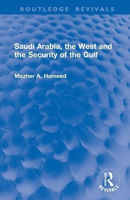 bokomslag Saudi Arabia, the West and the Security of the Gulf