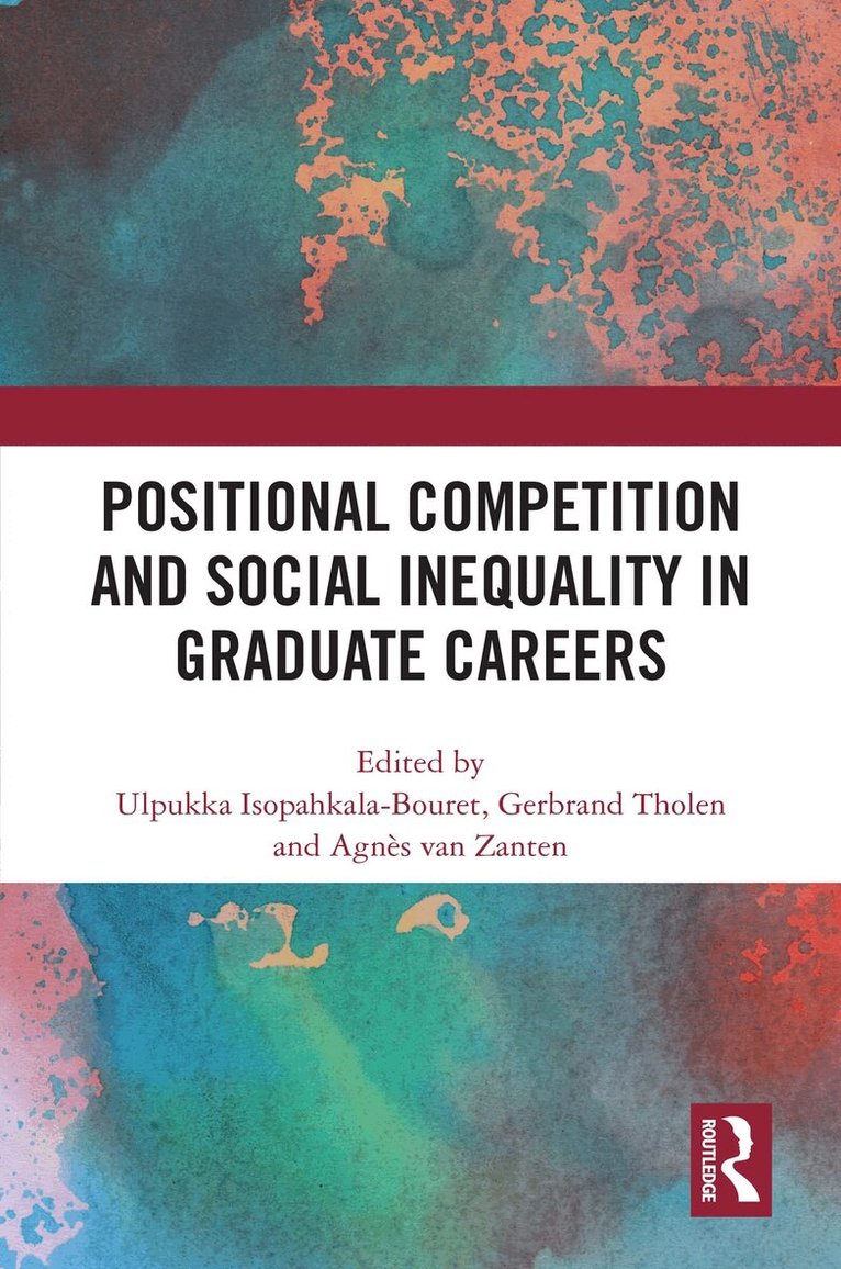 Ulpukka Isopahkala-Bouret, Gerbrand Tholen, Agnès van Zanten - Positional Competition and Social Inequality in Graduate Careers, Häftad