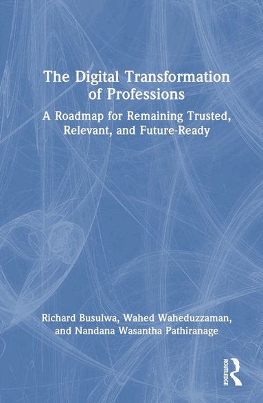 Richard Busulwa, Wahed Waheduzzaman, Nandana Wasantha Pathiranage - Digital Transformation of Professions, Inbunden