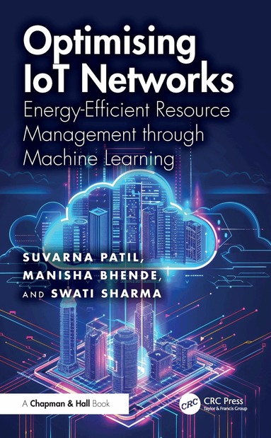 Suvarna Patil, Manisha Bhende, Swati Sharma - Optimising IoT Networks, Inbunden
